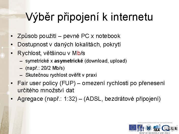 Výběr připojení k internetu • Způsob použití – pevné PC x notebook • Dostupnost Výběr připojení k internetu • Způsob použití – pevné PC x notebook • Dostupnost