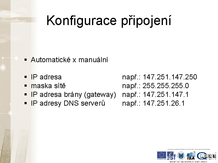 Konfigurace připojení § Automatické x manuální § § IP adresa maska sítě IP adresa Konfigurace připojení § Automatické x manuální § § IP adresa maska sítě IP adresa