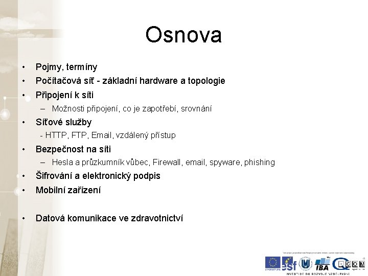 Osnova • • • Pojmy, termíny Počítačová síť - základní hardware a topologie Připojení Osnova • • • Pojmy, termíny Počítačová síť - základní hardware a topologie Připojení