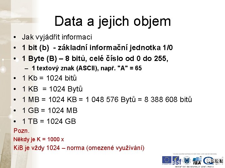 Data a jejich objem • Jak vyjádřit informaci • 1 bit (b) - základní Data a jejich objem • Jak vyjádřit informaci • 1 bit (b) - základní