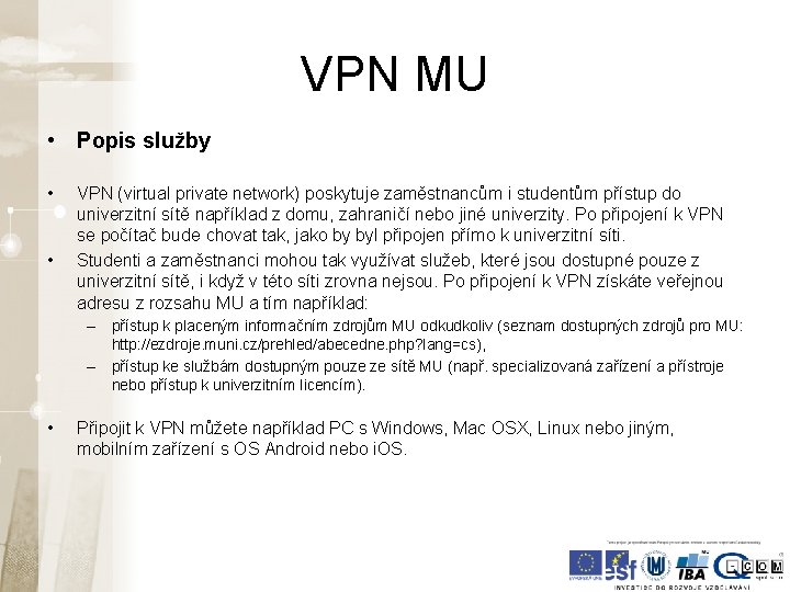 VPN MU • Popis služby • • VPN (virtual private network) poskytuje zaměstnancům i VPN MU • Popis služby • • VPN (virtual private network) poskytuje zaměstnancům i