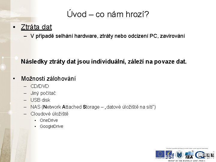 Úvod – co nám hrozí? • Ztráta dat – V případě selhání hardware, ztráty Úvod – co nám hrozí? • Ztráta dat – V případě selhání hardware, ztráty