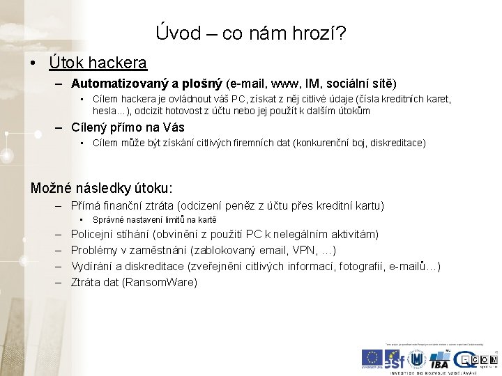 Úvod – co nám hrozí? • Útok hackera – Automatizovaný a plošný (e-mail, www, Úvod – co nám hrozí? • Útok hackera – Automatizovaný a plošný (e-mail, www,