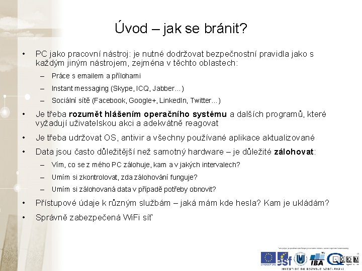 Úvod – jak se bránit? • PC jako pracovní nástroj: je nutné dodržovat bezpečnostní Úvod – jak se bránit? • PC jako pracovní nástroj: je nutné dodržovat bezpečnostní