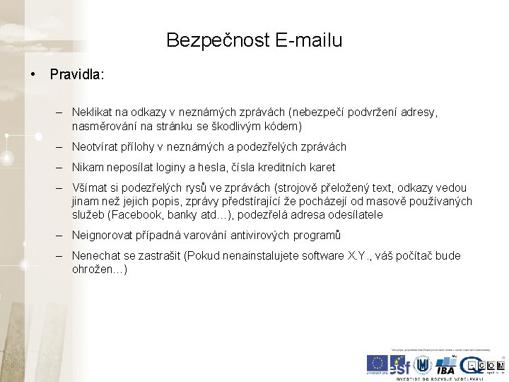 Bezpečnost E-mailu • Pravidla: – Neklikat na odkazy v neznámých zprávách (nebezpečí podvržení adresy, Bezpečnost E-mailu • Pravidla: – Neklikat na odkazy v neznámých zprávách (nebezpečí podvržení adresy,