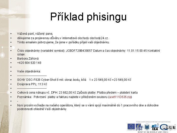 Příklad phisingu • • • • • Vážená paní, vážený pane, děkujeme za projevenou Příklad phisingu • • • • • Vážená paní, vážený pane, děkujeme za projevenou