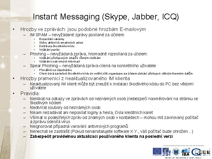 Instant Messaging (Skype, Jabber, ICQ) • Hrozby ve zprávách: jsou podobné hrozbám E-mailovým – Instant Messaging (Skype, Jabber, ICQ) • Hrozby ve zprávách: jsou podobné hrozbám E-mailovým –