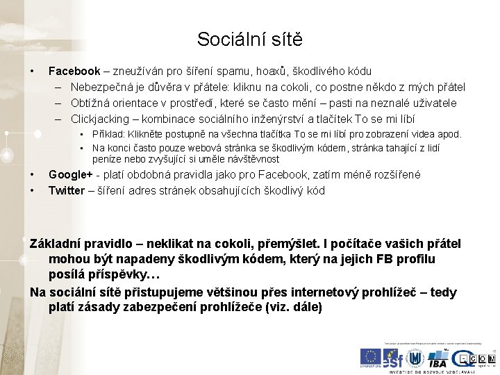 Sociální sítě • Facebook – zneužíván pro šíření spamu, hoaxů, škodlivého kódu – Nebezpečná Sociální sítě • Facebook – zneužíván pro šíření spamu, hoaxů, škodlivého kódu – Nebezpečná