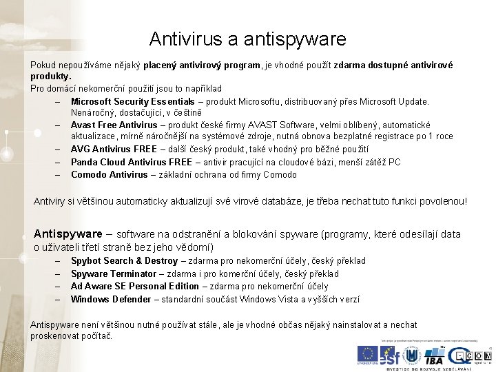 Antivirus a antispyware Pokud nepoužíváme nějaký placený antivirový program, je vhodné použít zdarma dostupné Antivirus a antispyware Pokud nepoužíváme nějaký placený antivirový program, je vhodné použít zdarma dostupné