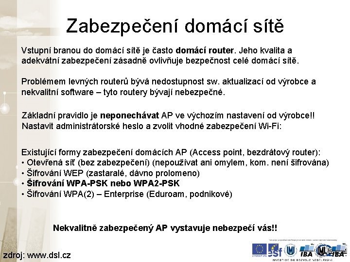 Zabezpečení domácí sítě Vstupní branou do domácí sítě je často domácí router. Jeho kvalita Zabezpečení domácí sítě Vstupní branou do domácí sítě je často domácí router. Jeho kvalita