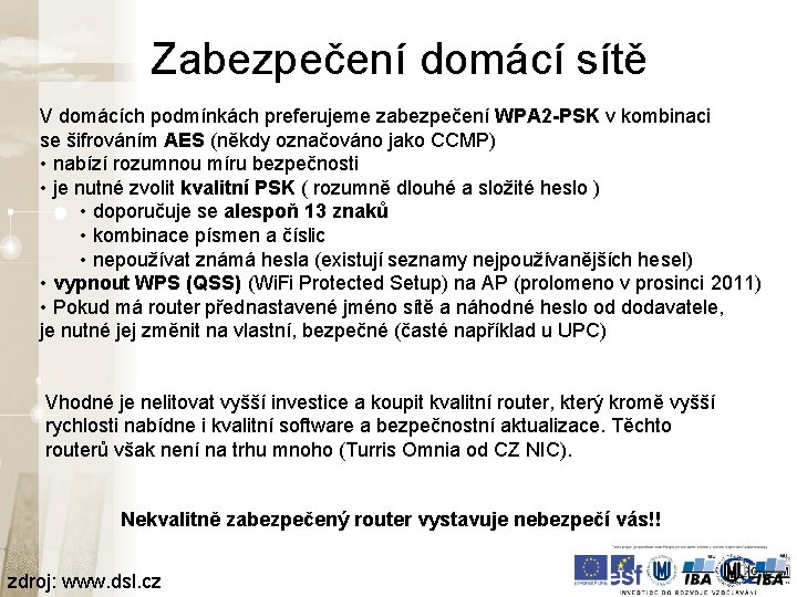 Zabezpečení domácí sítě V domácích podmínkách preferujeme zabezpečení WPA 2 -PSK v kombinaci se Zabezpečení domácí sítě V domácích podmínkách preferujeme zabezpečení WPA 2 -PSK v kombinaci se
