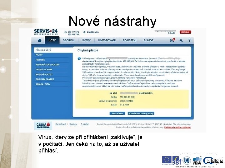 Nové nástrahy Virus, který se přihlášení „zaktivuje“, je v počítači. Jen čeká na to, Nové nástrahy Virus, který se přihlášení „zaktivuje“, je v počítači. Jen čeká na to,