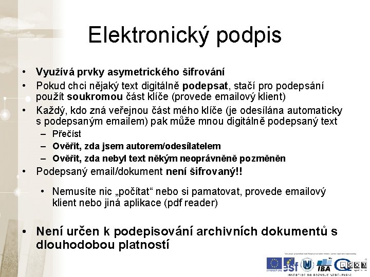 Elektronický podpis • Využívá prvky asymetrického šifrování • Pokud chci nějaký text digitálně podepsat, Elektronický podpis • Využívá prvky asymetrického šifrování • Pokud chci nějaký text digitálně podepsat,