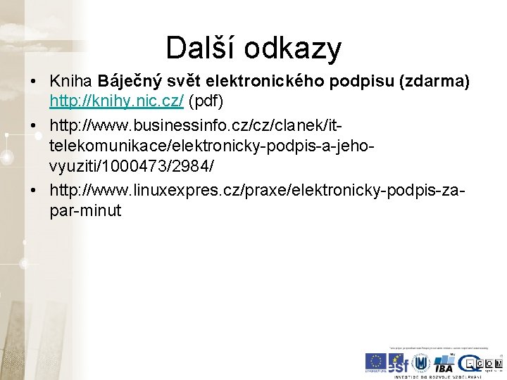 Další odkazy • Kniha Báječný svět elektronického podpisu (zdarma) http: //knihy. nic. cz/ (pdf) Další odkazy • Kniha Báječný svět elektronického podpisu (zdarma) http: //knihy. nic. cz/ (pdf)