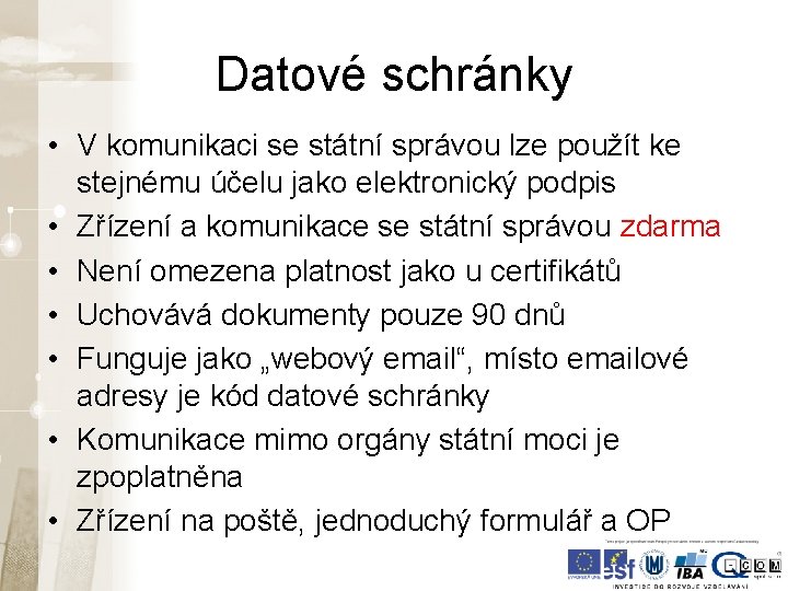 Datové schránky • V komunikaci se státní správou lze použít ke stejnému účelu jako Datové schránky • V komunikaci se státní správou lze použít ke stejnému účelu jako
