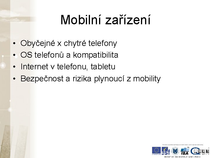 Mobilní zařízení • • Obyčejné x chytré telefony OS telefonů a kompatibilita Internet v Mobilní zařízení • • Obyčejné x chytré telefony OS telefonů a kompatibilita Internet v