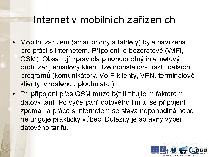 Internet v mobilních zařízeních • Mobilní zařízení (smartphony a tablety) byla navržena pro práci Internet v mobilních zařízeních • Mobilní zařízení (smartphony a tablety) byla navržena pro práci