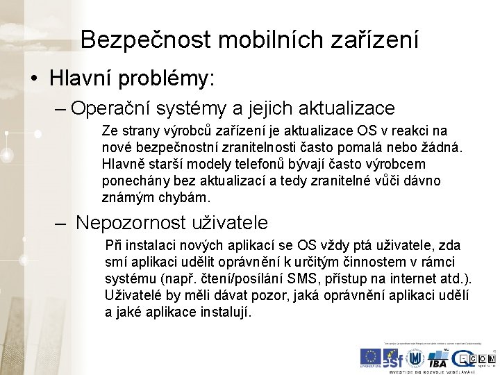 Bezpečnost mobilních zařízení • Hlavní problémy: – Operační systémy a jejich aktualizace Ze strany Bezpečnost mobilních zařízení • Hlavní problémy: – Operační systémy a jejich aktualizace Ze strany