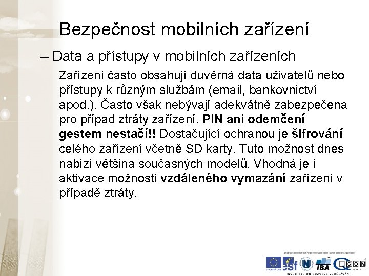 Bezpečnost mobilních zařízení – Data a přístupy v mobilních zařízeních Zařízení často obsahují důvěrná Bezpečnost mobilních zařízení – Data a přístupy v mobilních zařízeních Zařízení často obsahují důvěrná