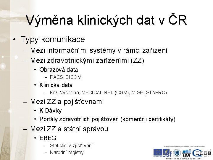 Výměna klinických dat v ČR • Typy komunikace – Mezi informačními systémy v rámci Výměna klinických dat v ČR • Typy komunikace – Mezi informačními systémy v rámci