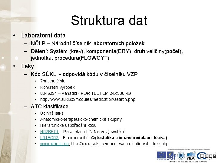 Struktura dat • Laboratorní data – NČLP – Národní číselník laboratorních položek – Dělení: Struktura dat • Laboratorní data – NČLP – Národní číselník laboratorních položek – Dělení:
