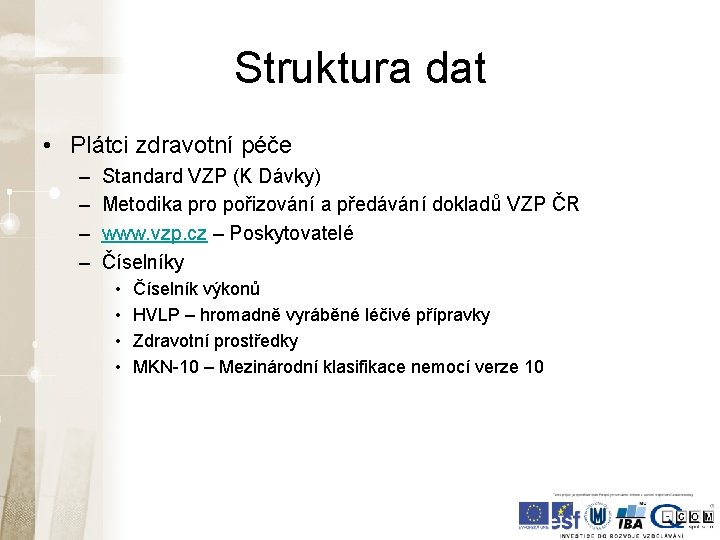 Struktura dat • Plátci zdravotní péče – – Standard VZP (K Dávky) Metodika pro Struktura dat • Plátci zdravotní péče – – Standard VZP (K Dávky) Metodika pro