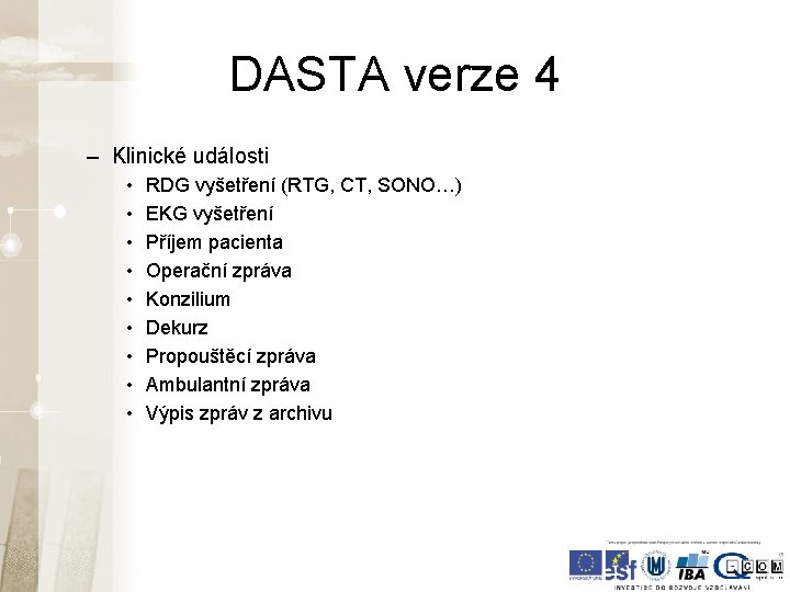 DASTA verze 4 – Klinické události • • • RDG vyšetření (RTG, CT, SONO…) DASTA verze 4 – Klinické události • • • RDG vyšetření (RTG, CT, SONO…)