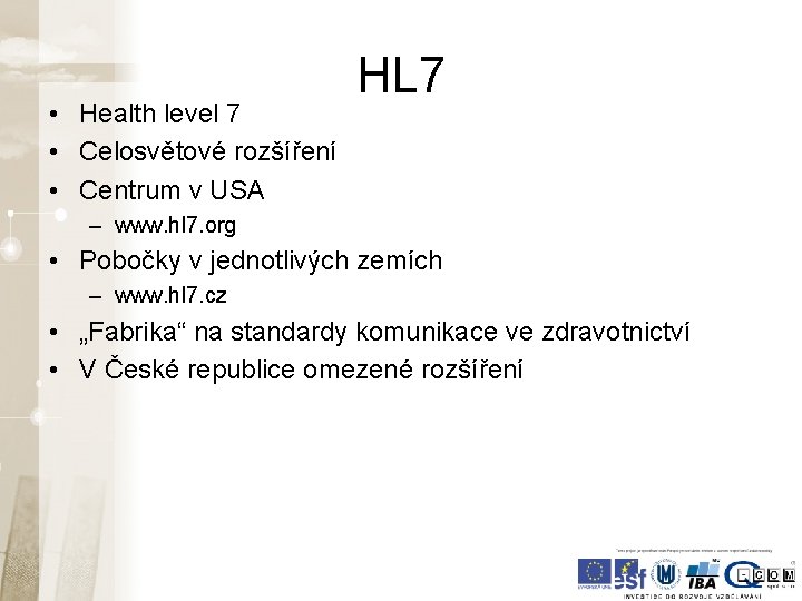 • Health level 7 • Celosvětové rozšíření • Centrum v USA HL 7 • Health level 7 • Celosvětové rozšíření • Centrum v USA HL 7
