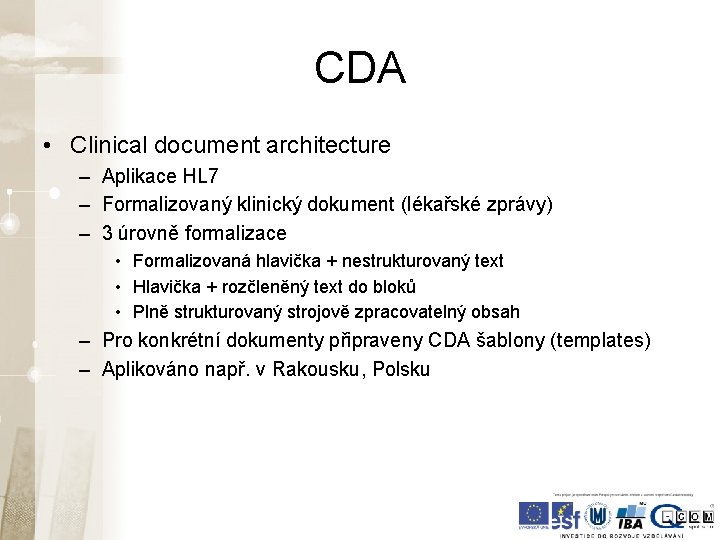 CDA • Clinical document architecture – Aplikace HL 7 – Formalizovaný klinický dokument (lékařské CDA • Clinical document architecture – Aplikace HL 7 – Formalizovaný klinický dokument (lékařské