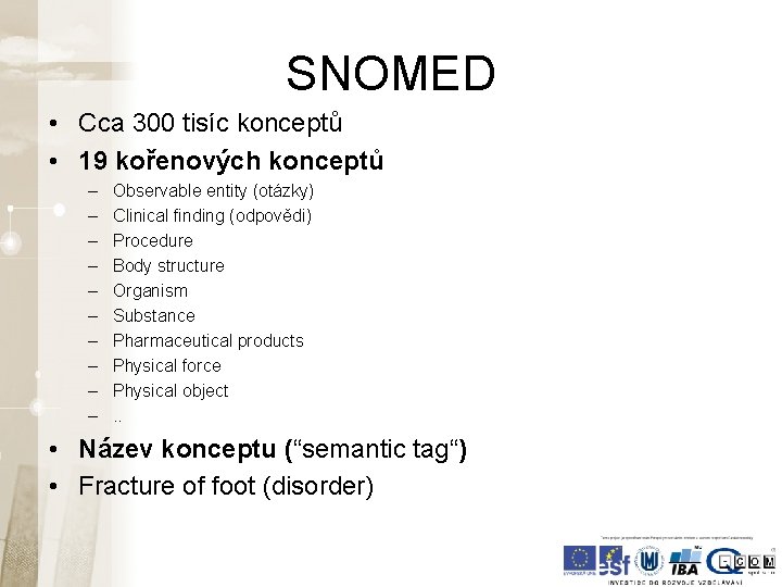 SNOMED • Cca 300 tisíc konceptů • 19 kořenových konceptů – – – – SNOMED • Cca 300 tisíc konceptů • 19 kořenových konceptů – – – –