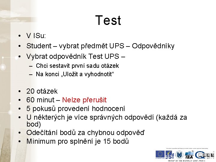 Test • V ISu: • Student – vybrat předmět UPS – Odpovědníky • Vybrat Test • V ISu: • Student – vybrat předmět UPS – Odpovědníky • Vybrat