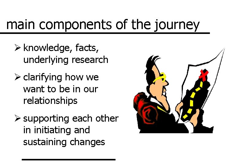 main components of the journey Ø knowledge, facts, underlying research Ø clarifying how we