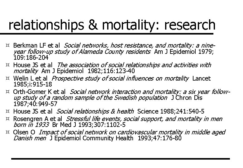 relationships & mortality: research ³ Berkman LF et al Social networks, host resistance, and