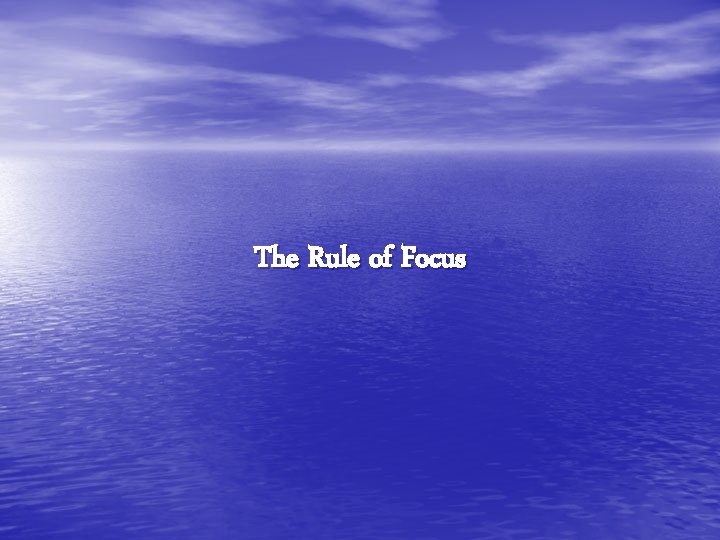 The Rule of Focus 