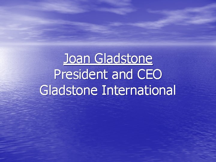 Joan Gladstone President and CEO Gladstone International 