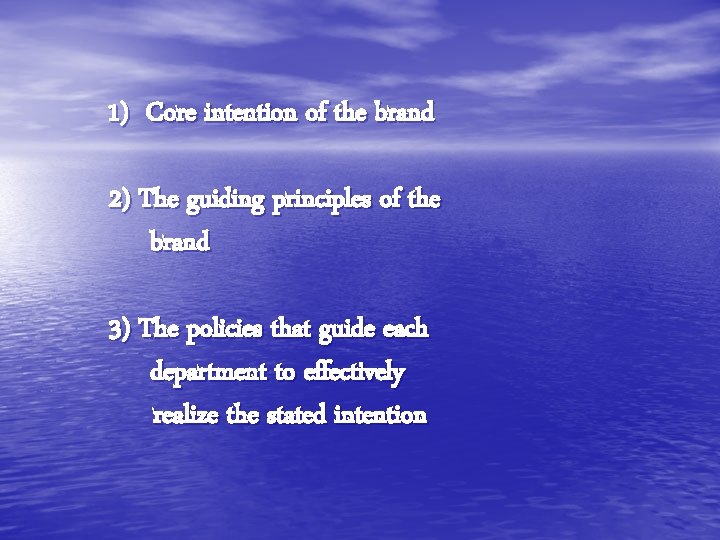 1) Core intention of the brand 2) The guiding principles of the brand 3)