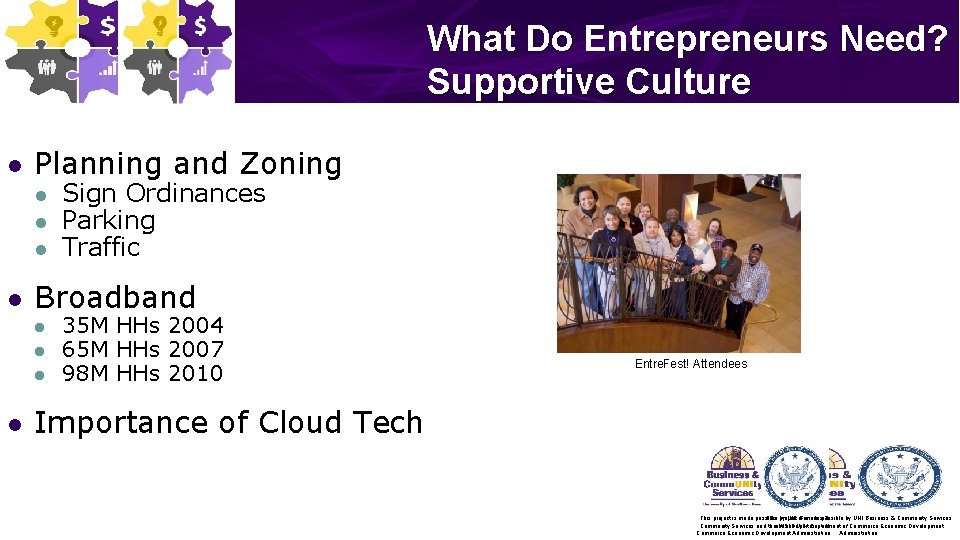 What Do Entrepreneurs Need? Supportive Culture l Planning and Zoning l l Broadband l