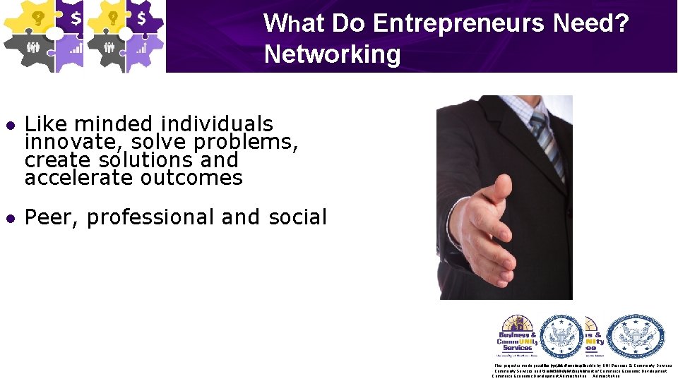 What Do Entrepreneurs Need? Networking l l Like minded individuals innovate, solve problems, create