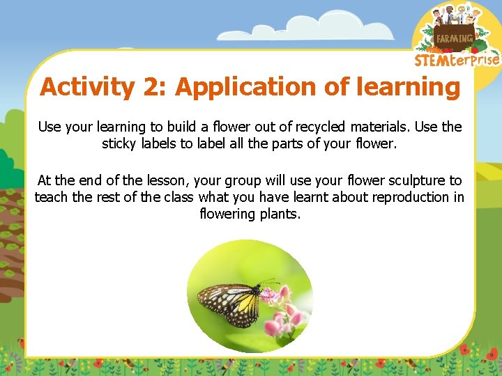 Activity 2: Application of learning Use your learning to build a flower out of
