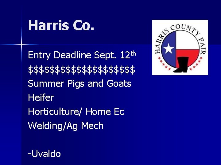 Harris Co. Entry Deadline Sept. 12 th $$$$$$$$$$ Summer Pigs and Goats Heifer Horticulture/