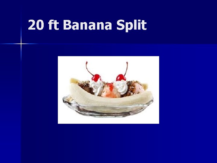20 ft Banana Split 