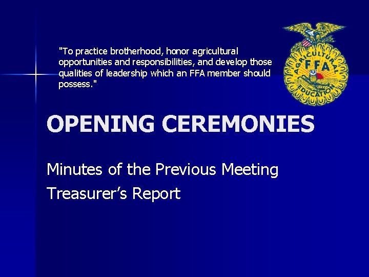 "To practice brotherhood, honor agricultural opportunities and responsibilities, and develop those qualities of leadership