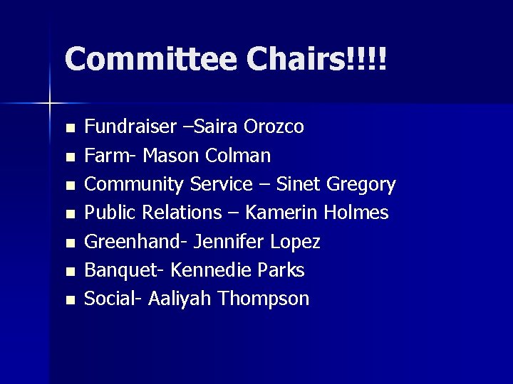 Committee Chairs!!!! n n n n Fundraiser –Saira Orozco Farm- Mason Colman Community Service