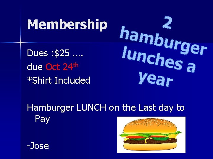 Membership Dues : $25 …. due Oct 24 th *Shirt Included 2 hamb urger