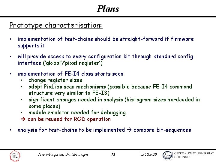 Plans Prototype characterisation: • implementation of test-chains should be straight-forward if firmware supports it