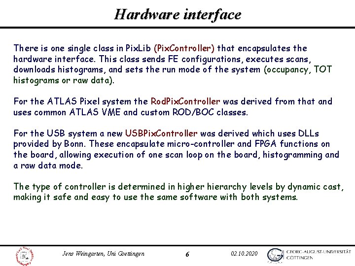 Hardware interface There is one single class in Pix. Lib (Pix. Controller) that encapsulates