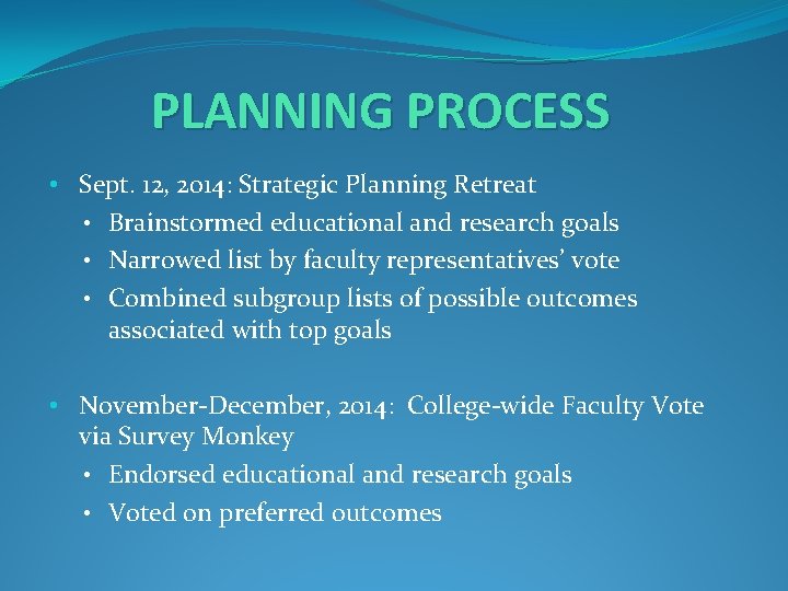 PLANNING PROCESS • Sept. 12, 2014: Strategic Planning Retreat • Brainstormed educational and research