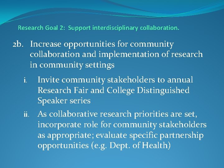 Research Goal 2: Support interdisciplinary collaboration. 2 b. Increase opportunities for community collaboration and