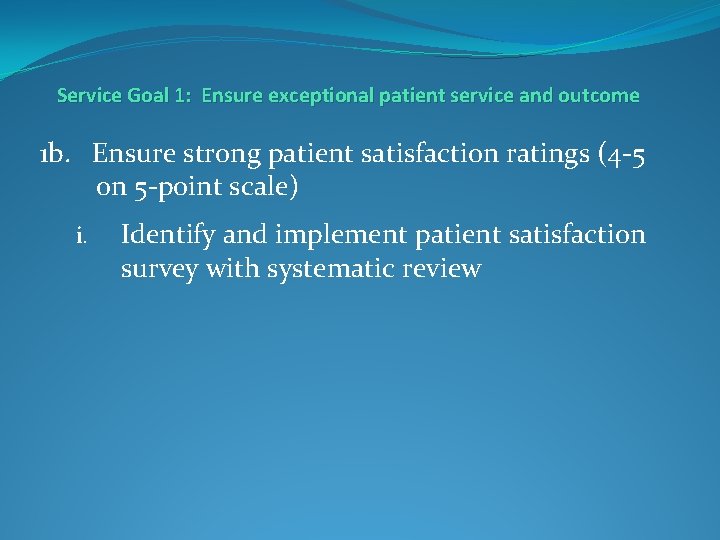 Service Goal 1: Ensure exceptional patient service and outcome 1 b. Ensure strong patient
