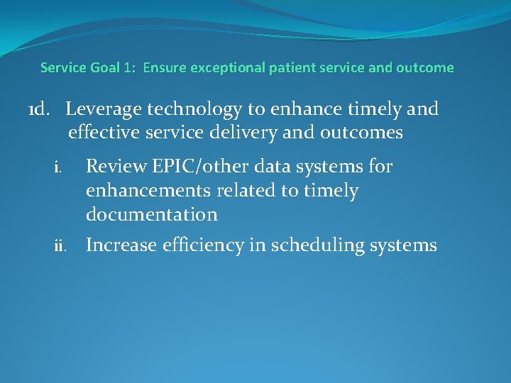 Service Goal 1: Ensure exceptional patient service and outcome 1 d. Leverage technology to